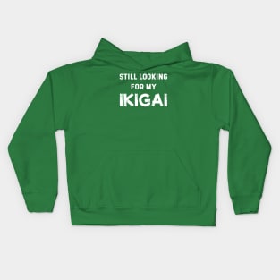 Still Looking For My IKIGAI | Life | Quotes | Green Kids Hoodie